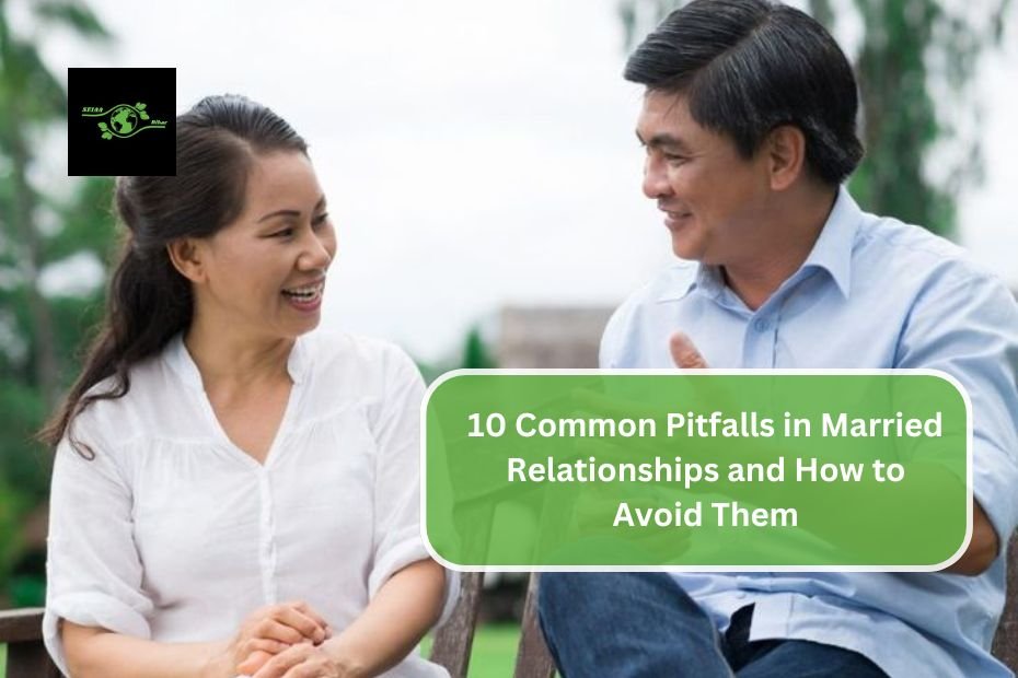 10 Common Pitfalls in Married Relationships and How to Avoid Them