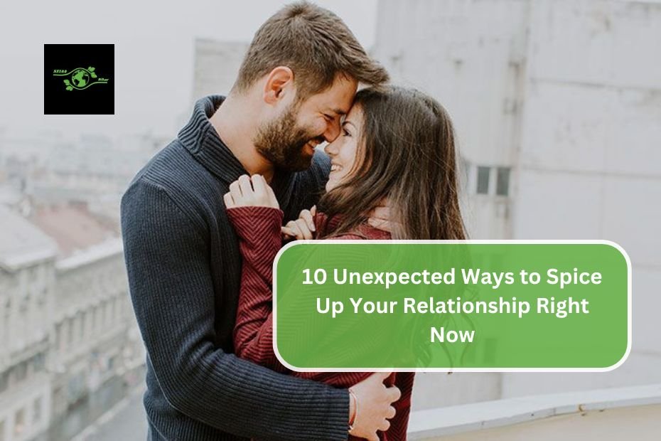 10 Unexpected Ways to Spice Up Your Relationship Right Now