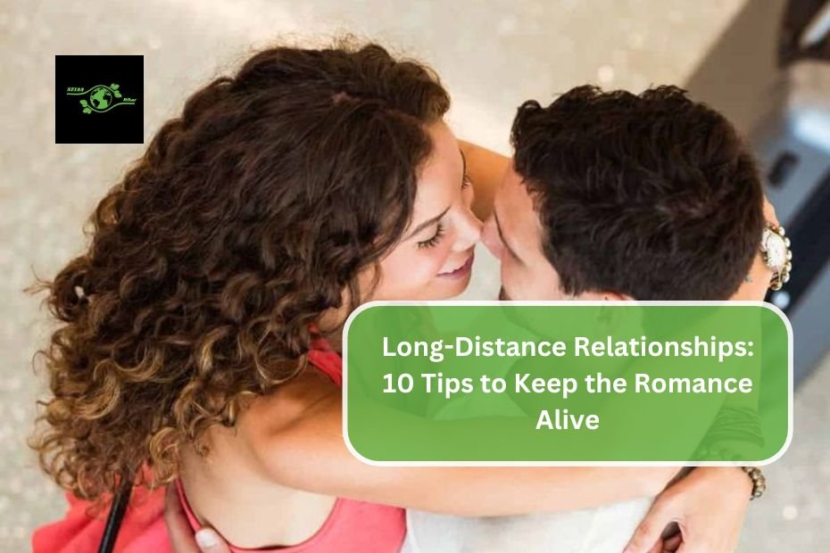 Long-Distance Relationships: 10 Tips to Keep the Romance Alive