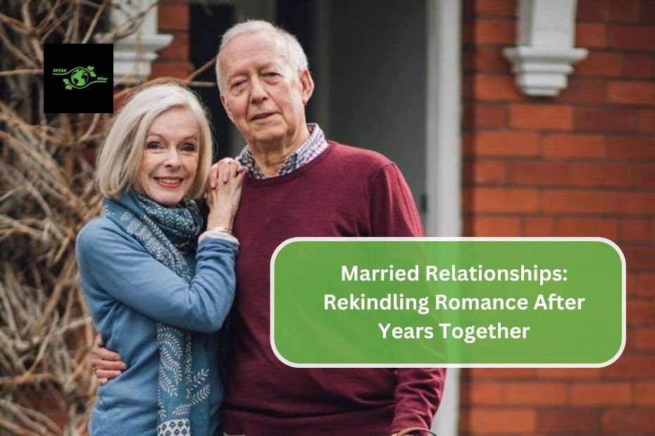 Married Relationships: Rekindling Romance After Years Together