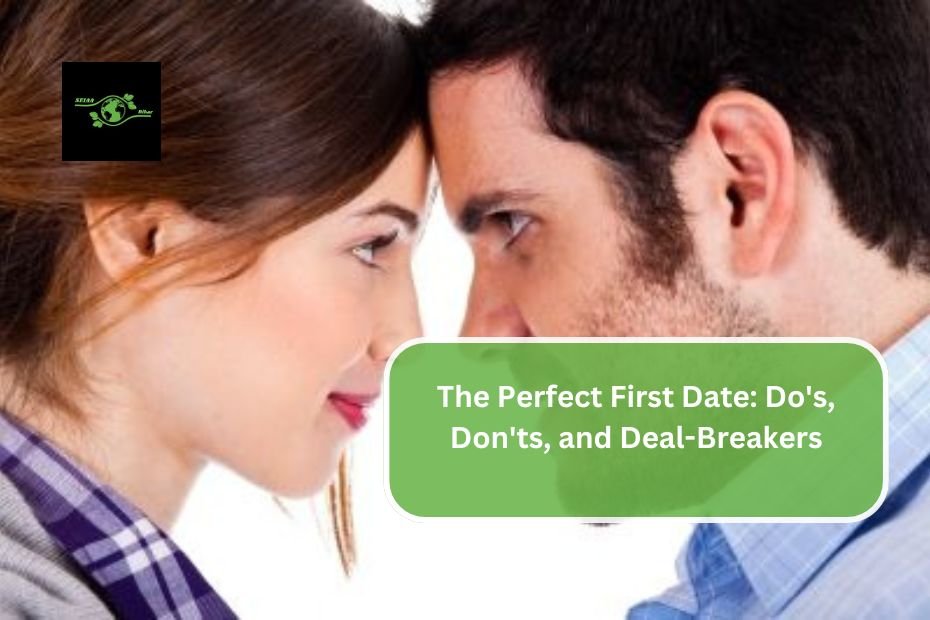 The Perfect First Date: Do's, Don'ts, and Deal-Breakers