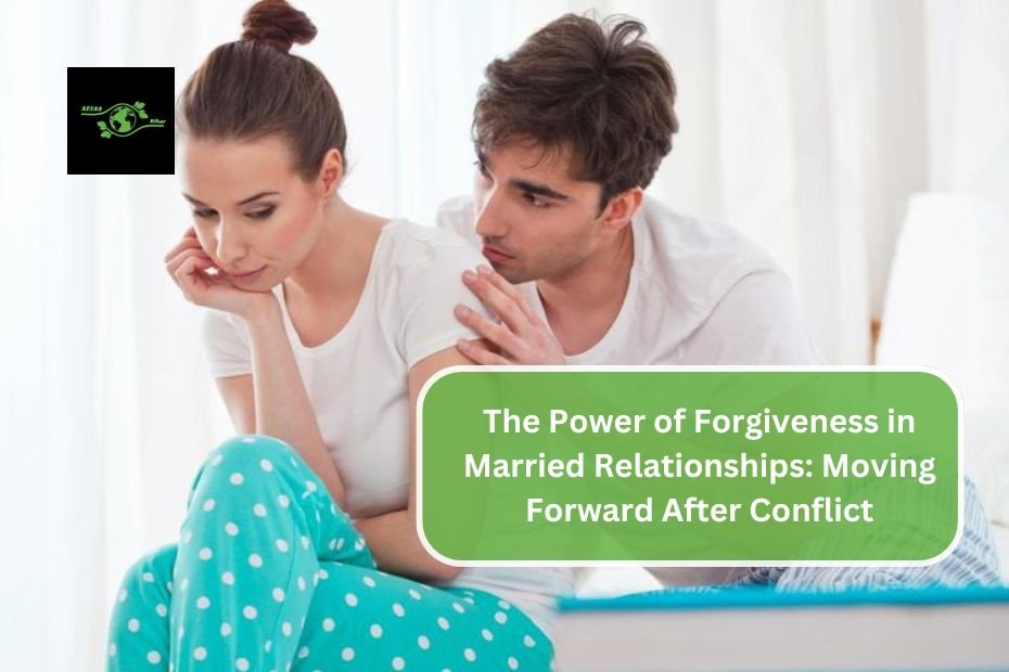 The Power of Forgiveness in Married Relationships: Moving Forward After Conflict